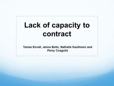 Tomas Envall, Jenna Botic, Nathalie Kaufmann and Percy Coaguila Lack of capacity to contract.
