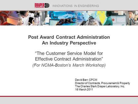 INNOVATIONS IN ENGINEERING Post Award Contract Administration An Industry Perspective The Customer Service Model for Effective Contract Administration.