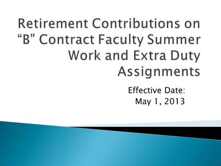 Effective Date: May 1, 2013. UNLV initiated program in 2006 UNR Faculty Senate asked HR to research retirement contributions on summer overload NSHE Legal.