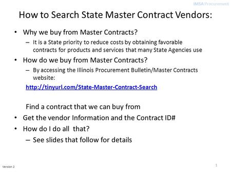 IMSA Procurement Version 2 How to Search State Master Contract Vendors: Why we buy from Master Contracts? – It is a State priority to reduce costs by obtaining.