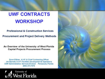 UWF CONTRACTS WORKSHOP Professional & Construction Services Procurement and Project Delivery Methods An Overview of the University of West Florida Capital.