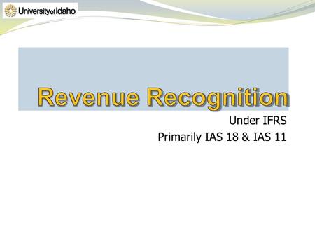 Under IFRS Primarily IAS 18 & IAS 11. Very similar to language in FASBs conceptual framework.
