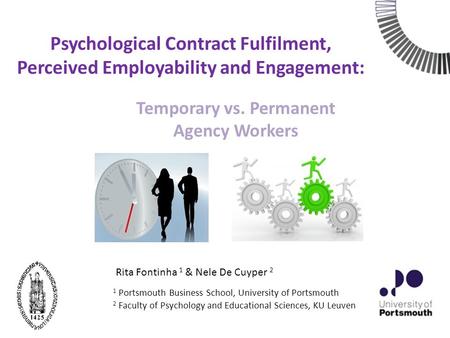 Psychological Contract Fulfilment, Perceived Employability and Engagement: Temporary vs. Permanent Agency Workers Rita Fontinha 1 & Nele De Cuyper 2 1.