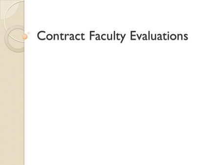 Contract Faculty Evaluations. AGENDA Review of Information Packet Ground Rules Purpose of Evaluation Evaluation Procedures Evaluation Criteria Time Line.