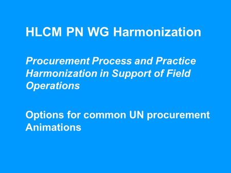 1HLCM PN WG Harmonization – Options for Cooperation in Procurement – Processes HLCM PN WG Harmonization Procurement Process and Practice Harmonization.