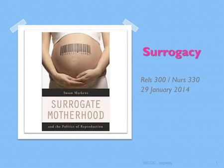 Surrogacy Rels 300 / Nurs 330 29 January 2014 300/330 - appleby1.
