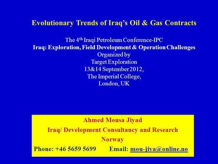 Evolutionary Trends of Iraqs Oil & Gas Contracts The 4 th Iraqi Petroleum Conference-IPC Iraq: Exploration, Field Development & Operation Challenges Organized.