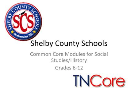 Shelby County Schools Common Core Modules for Social Studies/History Grades 6-12.