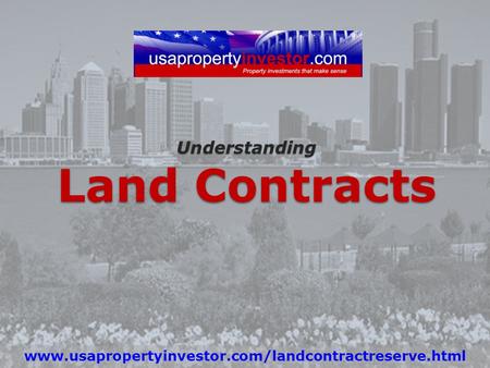 Understanding Land Contracts www.usapropertyinvestor.com/landcontractreserve.html.