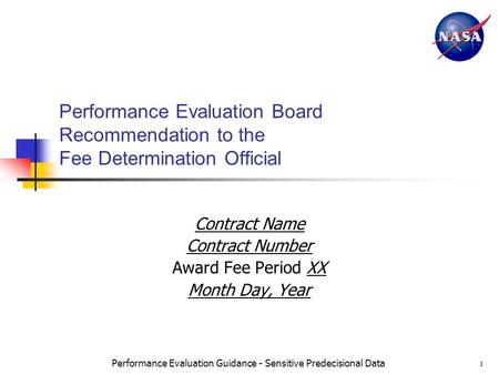 Performance Evaluation Guidance - Sensitive Predecisional Data 1 Performance Evaluation Board Recommendation to the Fee Determination Official Contract.