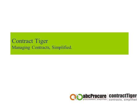 Contract Tiger Managing Contracts, Simplified.. Table of content About abcProcure Competitive Advantages of abcProcure abcProcure Credentials abcProcure.
