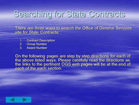 Searching for State Contracts There are three ways to search the Office of General Services site for State Contracts: 1.Contract Description 2.Group Number.