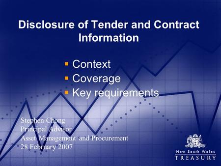 Disclosure of Tender and Contract Information Context Coverage Key requirements Stephen Chong Principal Advisor Asset Management and Procurement 28 February.