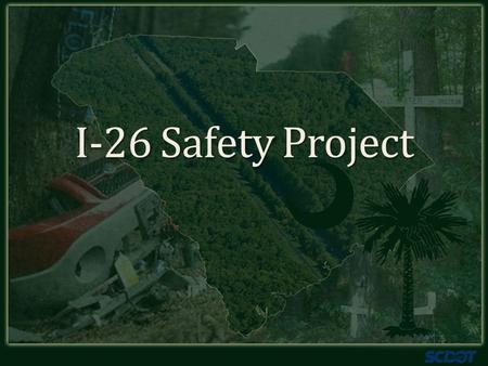 I-26 Safety Project. Project Corridor I-26 between I-95 and Summerville Number one and three ranked location for interstate safety improvements AADT =
