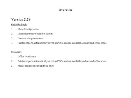 Overview Version 2.28 OrthoProLogic 1.More Configuration 2.Insurance type responsible parties 3.Insurance improvements 4.Printed reports automatically.