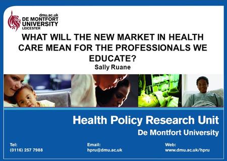 WHAT WILL THE NEW MARKET IN HEALTH CARE MEAN FOR THE PROFESSIONALS WE EDUCATE? Sally Ruane.
