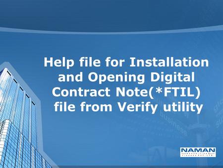 Help file for Installation and Opening Digital Contract Note(*FTIL) file from Verify utility.