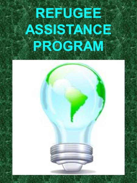 REFUGEE ASSISTANCE PROGRAM A Bright New Day NORTH CAROLINA REFUGEE ASSISTANCE PROGRAMS The North Carolina Refugee Assistance Programs were established.