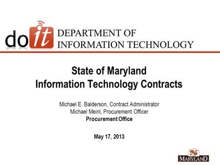 DEPARTMENT OF INFORMATION TECHNOLOGY State of Maryland Information Technology Contracts Michael E. Balderson, Contract Administrator Michael Meinl, Procurement.
