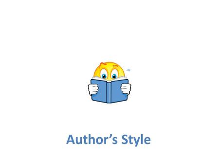 Authors Style. What is authors style? Style is the way the author uses words, phrases, and sentences.