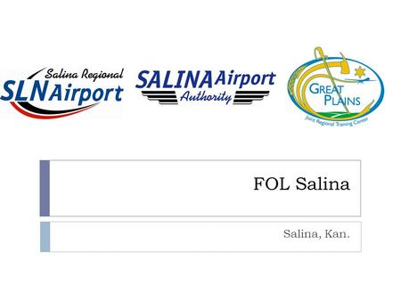 FOL Salina Salina, Kan.. Salina Regional Airport The Salina Regional Airport features a 12,300-foot primary runway; 6,500-foot crosswind runway; 2.7 million.