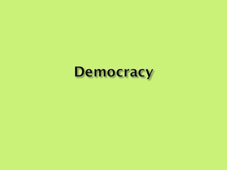 1. Aristotle democracy: – technical term people come to power – development over thousands of years – different theories about democracy.