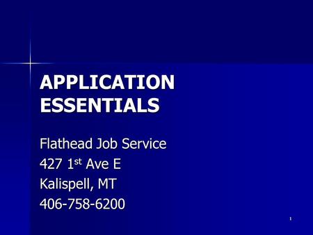 APPLICATION ESSENTIALS Flathead Job Service 427 1 st Ave E Kalispell, MT 406-758-6200 1.