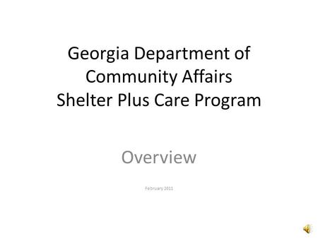 Georgia Department of Community Affairs Shelter Plus Care Program Overview February 2011.