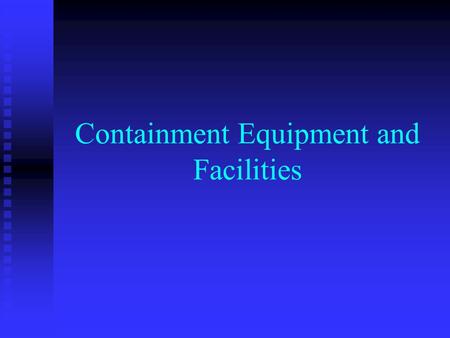 Containment Equipment and Facilities. Biocontainment The principle of holding or being capable of holding or including within a fixed limit or area The.