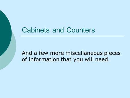 Cabinets and Counters And a few more miscellaneous pieces of information that you will need.