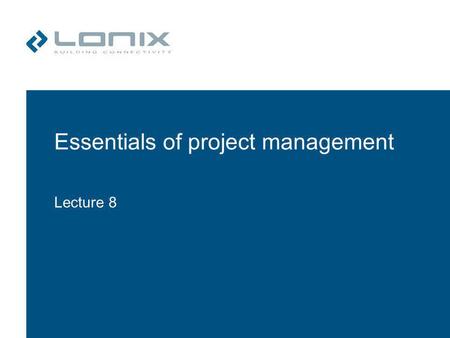Essentials of project management Lecture 8. Targets of Lecture Introduction to project management –Understanding the target process in typical projects.