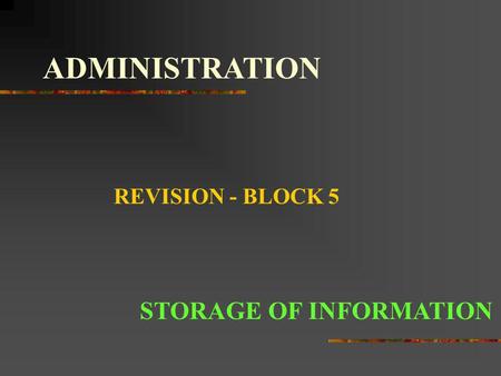ADMINISTRATION REVISION - BLOCK 5 STORAGE OF INFORMATION.
