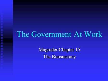 Magruder Chapter 15 The Bureaucracy