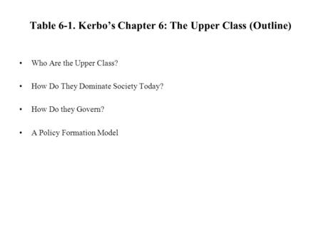 Table 6-1. Kerbo’s Chapter 6: The Upper Class (Outline)