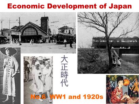 No.6 WW1 and 1920s Economic Development of Japan.