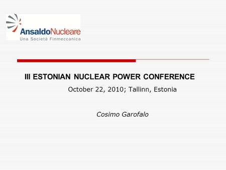 October 22, 2010; Tallinn, Estonia Cosimo Garofalo III ESTONIAN NUCLEAR POWER CONFERENCE.