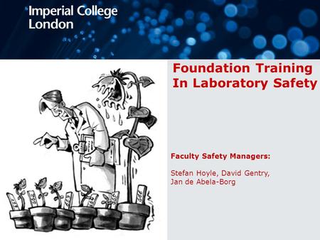 Foundation Training In Laboratory Safety Faculty Safety Managers: Stefan Hoyle, David Gentry, Jan de Abela-Borg.