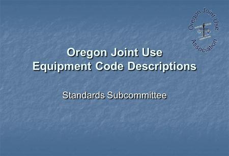 Oregon Joint Use Equipment Code Descriptions Standards Subcommittee.