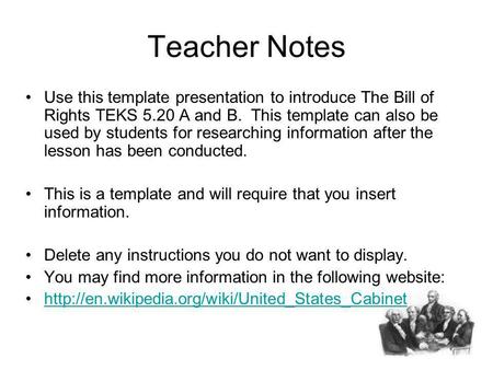 Teacher Notes Use this template presentation to introduce The Bill of Rights TEKS 5.20 A and B. This template can also be used by students for researching.