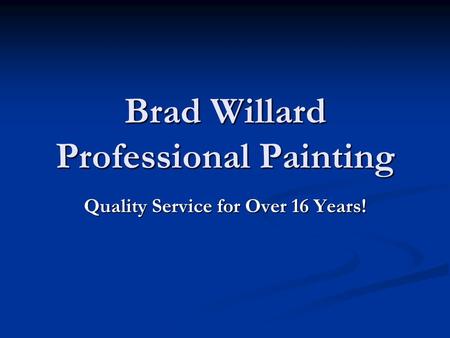 Brad Willard Professional Painting Quality Service for Over 16 Years!