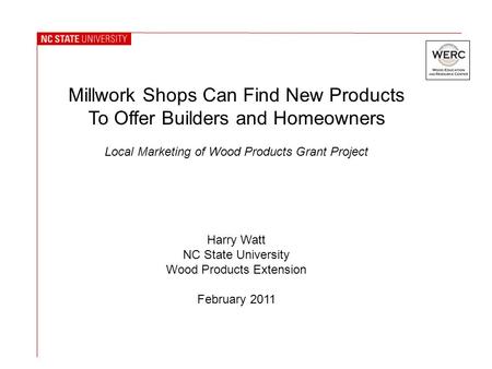 Millwork Shops Can Find New Products To Offer Builders and Homeowners Local Marketing of Wood Products Grant Project Harry Watt NC State University Wood.