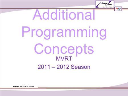 Additional Programming Concepts MVRT 2011 – 2012 Season.