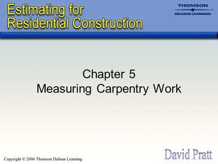Chapter 5 Measuring Carpentry Work. Board Measure Most lumber is dressed; this means that surfaces are sanded, which reduces the size of cross section.