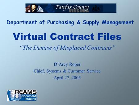 Department of Purchasing & Supply Management Virtual Contract Files The Demise of Misplaced Contracts DArcy Roper Chief, Systems & Customer Service April.