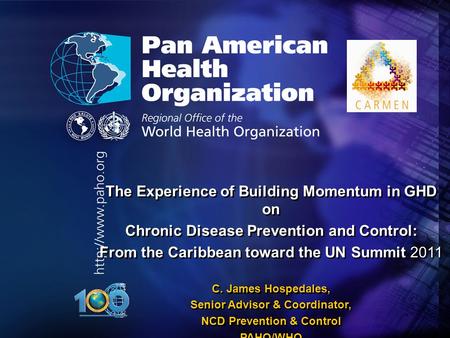2005 Pan American Health Organization The Experience of Building Momentum in GHD on Chronic Disease Prevention and Control: From the Caribbean toward the.