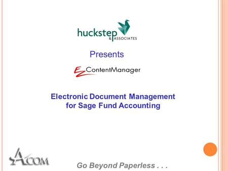 Go Beyond Paperless... Electronic Document Management for Sage Fund Accounting Presents.