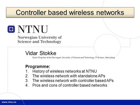 1 Vidar Stokke Senior Engineer at the Norwegian University of Science and Technology, IT-division, Networking Programme: 1.History of wireless networks.