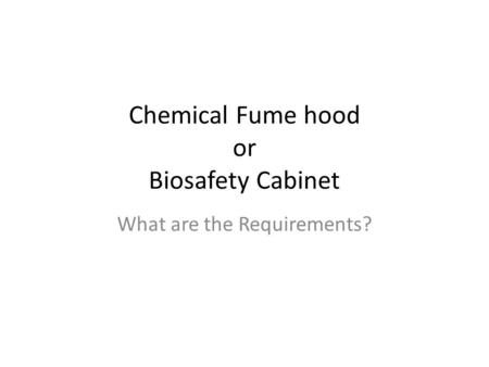 Chemical Fume hood or Biosafety Cabinet