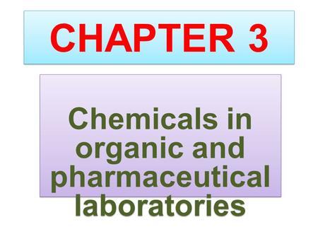 CHAPTER 3 Chemicals in organic and pharmaceutical laboratories.