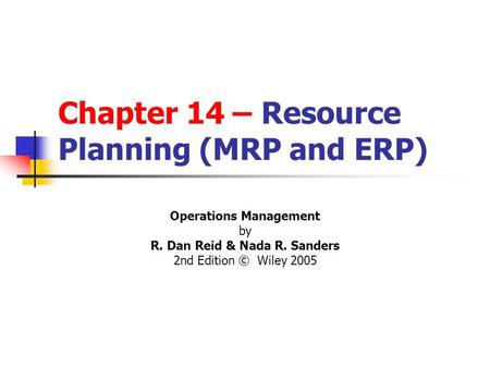 Chapter 14 – Resource Planning (MRP and ERP)